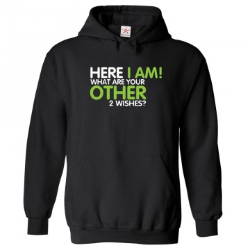 Here I Am! What Are Your Other 2 Wishes Classic Unisex Kids and Adults Pullover Hoodie									 									 									